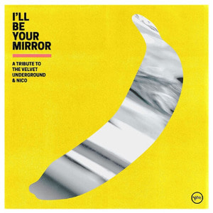 I&#039;ll Be Your Mirror: A Tribute To The Velvet Underground &amp; Nico [2LP] 2021-11-18